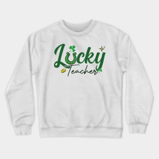 Lucky Teacher School St Patrick Quote Crewneck Sweatshirt